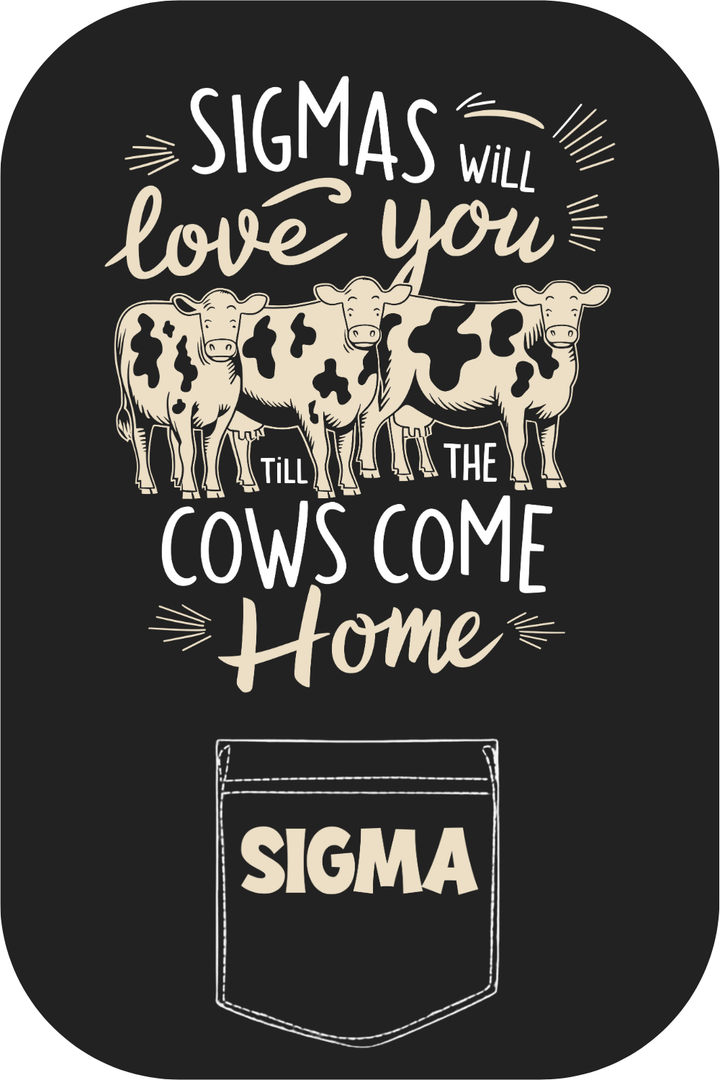 Custom Sigmas Will Love You Till The Cow's Come Home