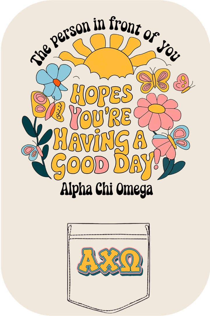 Custom Hopes You're Having A Good Day Alpha Chi Omega