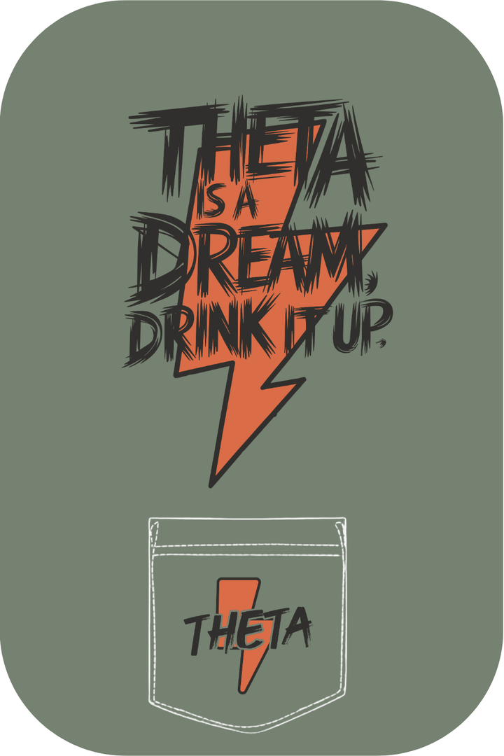 Custom Theta Is A Dream Drink It Up